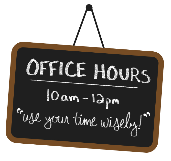 Sign that reads, "Office Hours, 10 a.m. - 12 p.m., Use your time wisely!"
